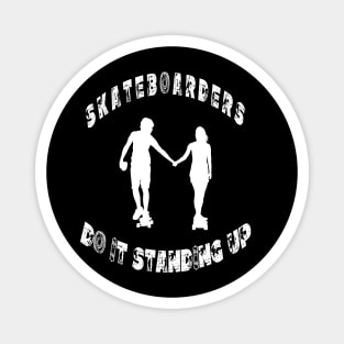 Skateboarders do it standing up Magnet